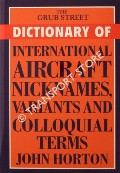 The Grub Street Dictionary of International Aircraft Nicknames, Variants and Colloquial Terms  by HORTON, John 
